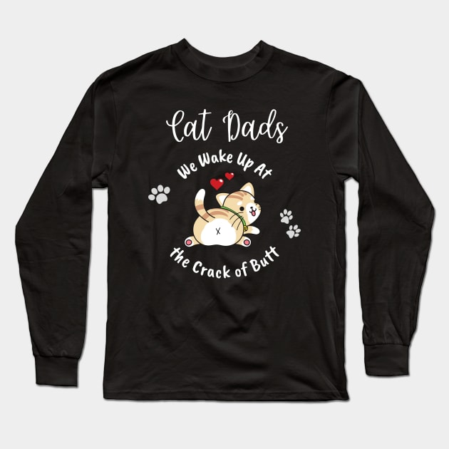 Cat Dads Wake Up At the Crack of Butt Long Sleeve T-Shirt by EvolvedandLovingIt